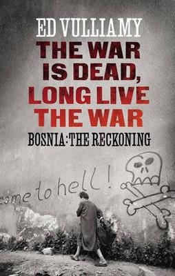 THE WAR IS DEAD LONG LIVE THE WAR | 9781847921956 | ED VULLIAMY