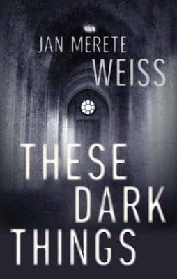 THESE DARK THINGS | 9781616950767 | JAN MERETE WEISS