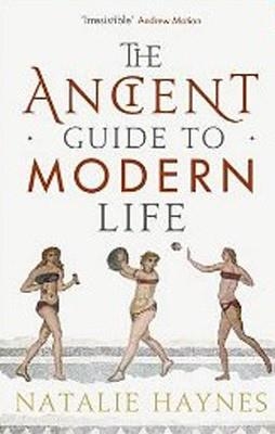 ANCIENT GUIDE TO MODERN LIFE, THE | 9781846683244 | NATALIE HAYNES