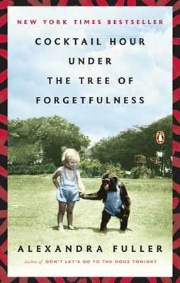 COCKTAIL HOUR UNDER THE TREE OF FORGETFULNESS | 9780143121862 | ALEXANDRA FULLER