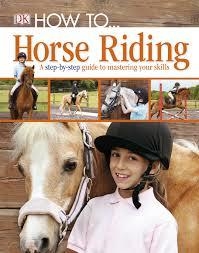 HOW TO ... HORSE RIDING (HB) | 9781405391498 | DORLING KINDERSLEY