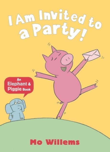 ELEPHANT AND PIGGIE: I AM INVITED TO A PARTY! PB | 9781406338430 | MO WILLEMS
