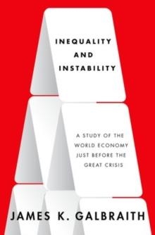 INEQUALITY AND INSTABILITY | 9780199855650 | JAMES K. GALBRAITH