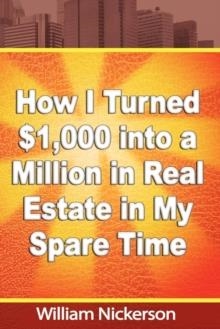 HOW I TURNED $1000 INTO A MILLION IN REAL STATE | 9781607964247 | WILLIAM NICKERSON