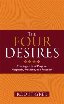 THE FOUR DESIRES: CREATING A LIFE OF PURPOSE, | 9781848508262 | ROD STRYKER