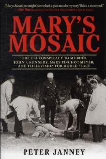 MARY'S MOSAIC:THE CIA CONSPIRACY TO MURDER JOHN F. | 9781616087081 | PETER JEANNEY