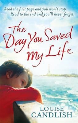 DAY YOU SAVED MY LIFE, THE | 9780751543551 | LOUISE CANDLISH