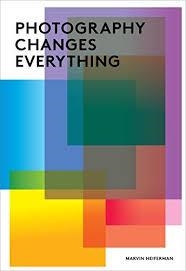 PHOTOGRAPHY CHANGES EVERYTHING | 9781597111997 | MARVIN HEIFERMAN