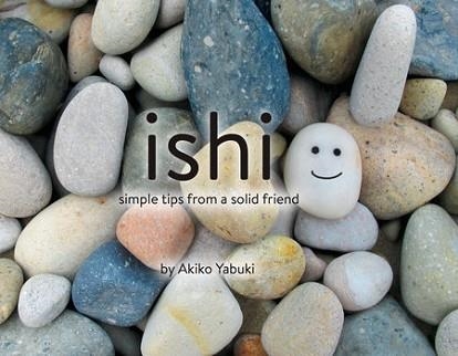 ISHI: SIMPLE TIPS FROM A SOLID FRIEND | 9781576878163 | AKIKO YABUKI