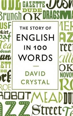 STORY OF ENGLISH IN 100 WORDS, THE | 9781846684289 | DAVID CRYSTAL