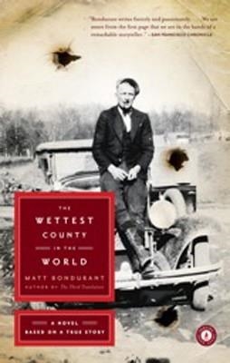 WETTEST COUNTY IN THE WORLD, THE | 9781451658941 | MATT BONDURANT