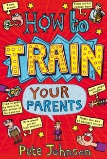 HOW TO TRAIN YOUR PARENTS | 9780440864394 | PETE JOHNSON