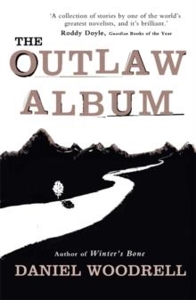 OUTLAW ALBUM, THE | 9781444735789 | DANIEL WOODRELL