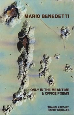 ONLY IN THE MEANTIME AND OFFICE POEMS | 9780924047329 | MARIO BENEDETTI