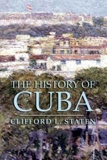 HISTORY OF CUBA, THE | 9781403962591 | CLIFFORD L STATEN