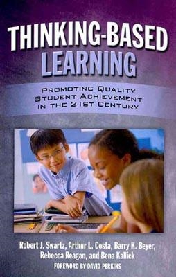 THINKING-BASED LEARNING:PROMOTING QUALITY STUDENT | 9780807750988 | ROBERT SWARTZ