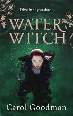 WATER WITCH, THE | 9780091940201 | CAROL GOODMAN