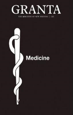 GRANTA 120: MEDICINE | 9781905881611 | JOHN FREEMAN