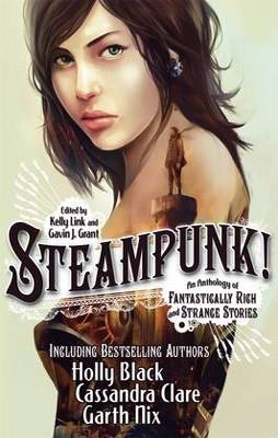 STEAMPUNK! AN ANTHOLOGY OF FANTASTICALLY RICH AND | 9781406341515 | KELLY LINK