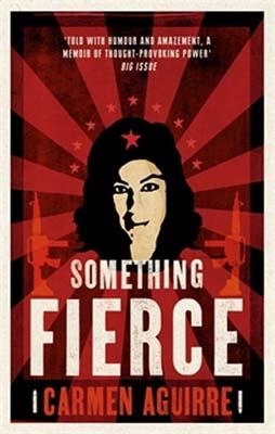 SOMETHING FIERCE | 9781846272028 | CARMEN AGUIRRE