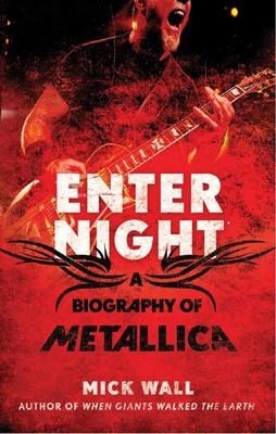 ENTER NIGHT: A BIOGRAPHY OF METALLICA | 9781250007315 | MICK WALL