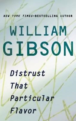 DISTRUST THAT PARTICULAR FLAVOUR | 9780399158438 | WILLIAM GIBSON