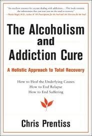 ALCOHOLISM AND ADDICTION CURE: A HOLISTIC APPROACH | 9780943015446 | CHRIS PRENTISS