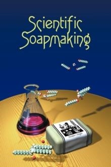 SCIENTIFIC SOAPMAKING | 9781935652090 | KEVIN M DUNN