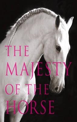 MAJESTY OF THE HORSE, THE | 9780007466894 | PICKERAL AND HARRISON