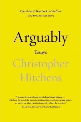ARGUABLY: ESSAYS | 9781455502783 | CHRISTOPHER HITCHENS