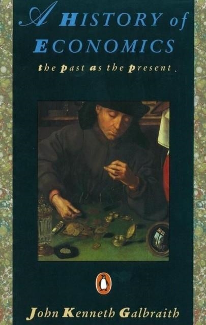 HISTORY OF ECONOMICS: THE PAST AS THE PRESENT | 9780140153958 | JOHN KENNETH GALBRAITH