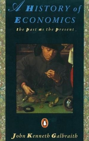 HISTORY OF ECONOMICS: THE PAST AS THE PRESENT | 9780140153958 | JOHN KENNETH GALBRAITH