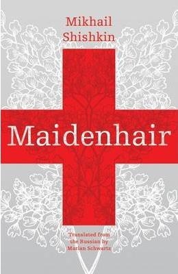 MAIDENHAIR | 9781934824368 | MIKHAIL SHISHKIN