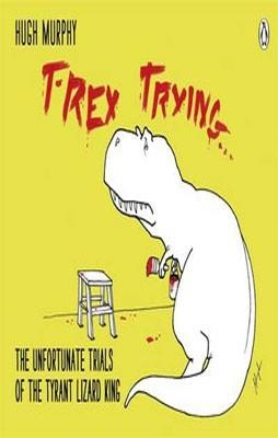 T-REX TRYING | 9780718177126 | HUGH MURPHY