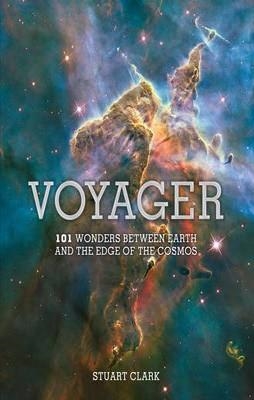 VOYAGER: 101 WONDERS BETWEEN EARTH AND THE EDGE OF | 9781848875432 | STUART CLARK