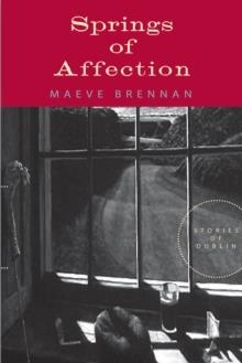 SPRINGS OF AFFECTION: STORIES OF DUBLIN | 9781582435008 | MAEVE BRENNAN