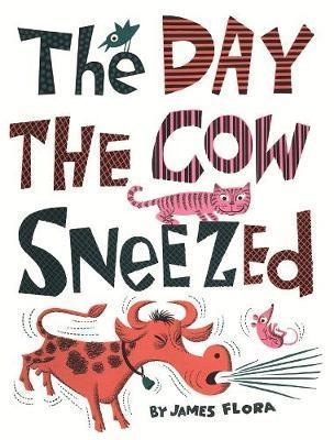 DAY THE COW SNEEZED, THE | 9781592700974 | JAMES FLORA