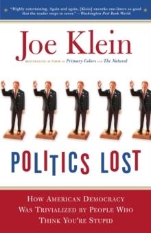 POLITICS LOST: FROM RFK TO W: HOW POLITICIANS HAVE | 9780767916011 | JOE KLEIN