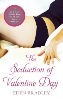 SEDUCTION OF VALENTINE DAY, THE | 9780352347213 | EDEN BRADLEY