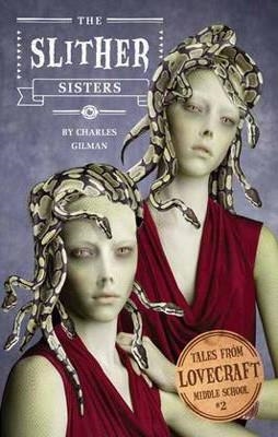 THE SLITHER SISTERS LOVECRAFT MIDDLE SCHOOL 2 | 9781594745935 | CHARLES GILMAN