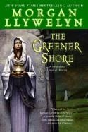 GREENER SHORE: A NOVEL OF THE DRUIDS OF HIBERNIA | 9780345477675 | MORGAN LLYWELYN