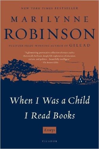 WHEN I WAS A CHILD I READ BOOKS | 9781250024053 | MARILYNNE ROBINSON