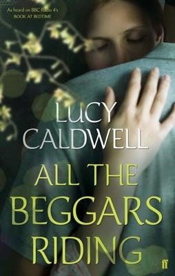 ALL THE BEGGARS RIDING | 9780571270552 | LUCY CALDWELL