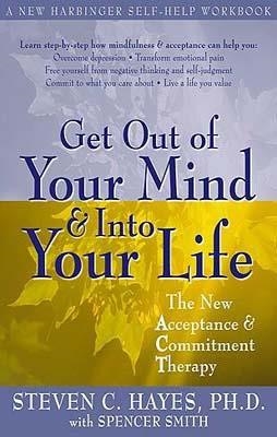 GET OUT OF YOUR MIND AND INTO YOUR LIFE | 9781572244252 | STEVEN C HAYES