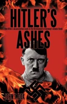HITLER'S ASHES | 9781450277143 | JOHN T COX