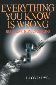 EVERYTHING YOU KNOW IS WRONG, BOOK 1: HUMAN RIGHTS | 9780595127498 | LLOYD PYE
