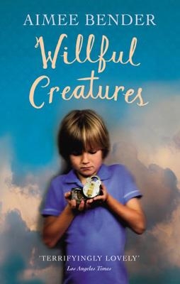 WILLFUL CREATURES | 9780099558859 | AIMEE BENDER