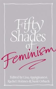 FIFTY SHADES OF FEMINISM | 9781844089451 | LISA APPIGNANESI