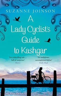 LADY CYCLIST'S GUIDE TO KASHGAR, A | 9781408830918 | SUZANE JOISON