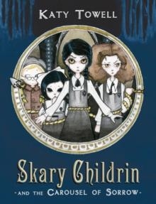 SKARY CHILDRIN AND THE CAROUSEL OF SORROW | 9780375872402 | KATY TOWELL